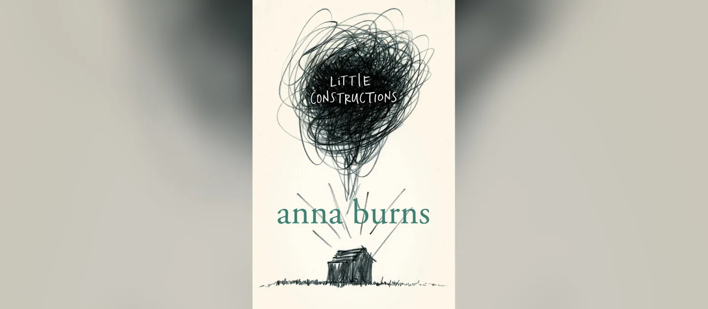 Little Constructions Anna Burns April Fiction 2021