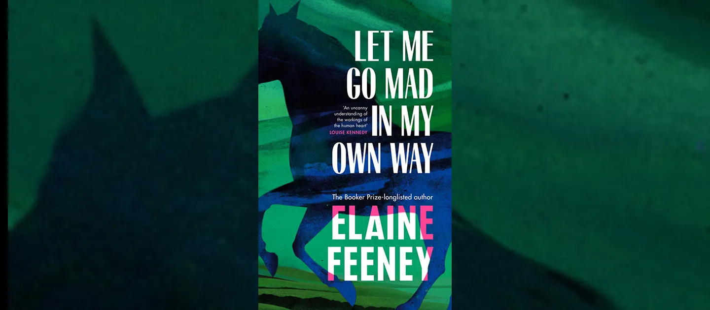 Photo of the front cover of Let Me Go Mad in My Own Way by Elaine Feeney